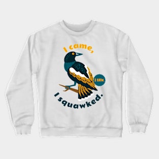 I came, I saw, I squawked. Crewneck Sweatshirt